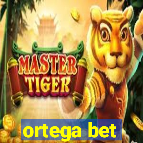 ortega bet